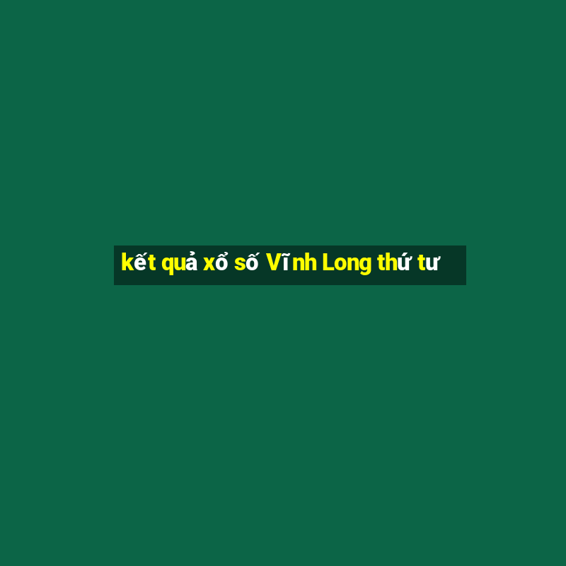 kết quả xổ số Vĩnh Long thứ tư