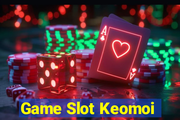 Game Slot Keomoi