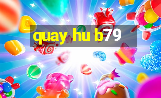 quay hu b79