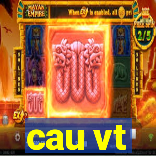 cau vt