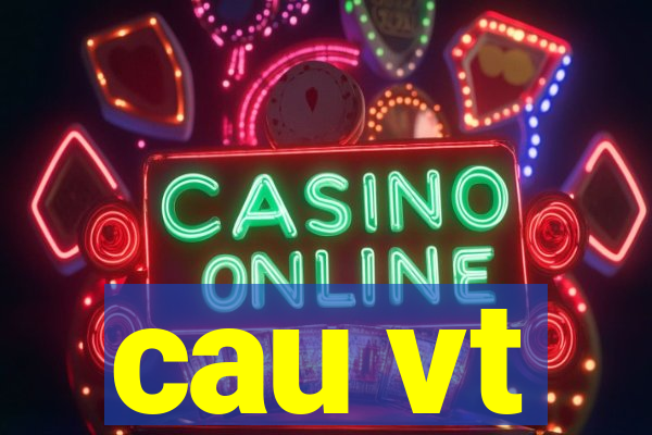 cau vt