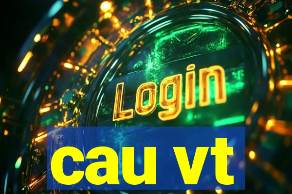 cau vt