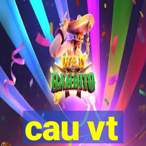 cau vt