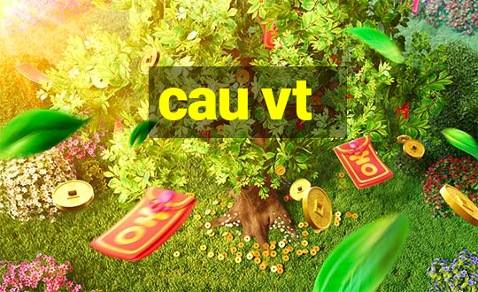 cau vt