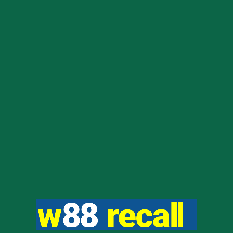 w88 recall