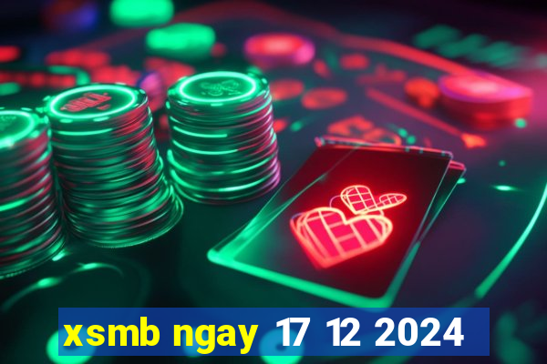 xsmb ngay 17 12 2024