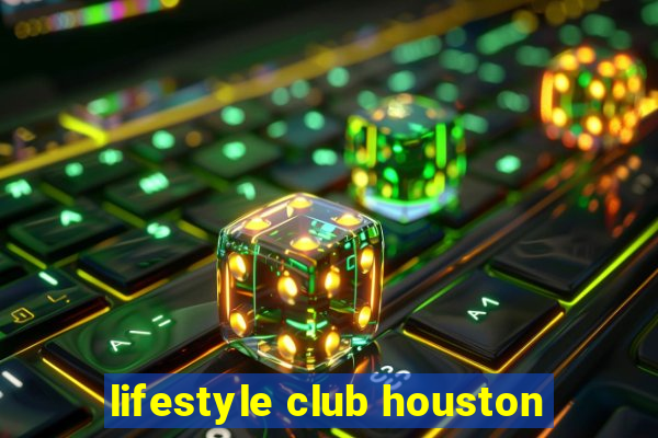 lifestyle club houston