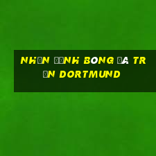 nhận định bóng đá trận dortmund