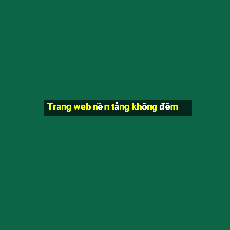 Trang web nền tảng không đêm