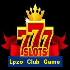 Lpzo Club Game Bài Chơi Với Bạn Bè