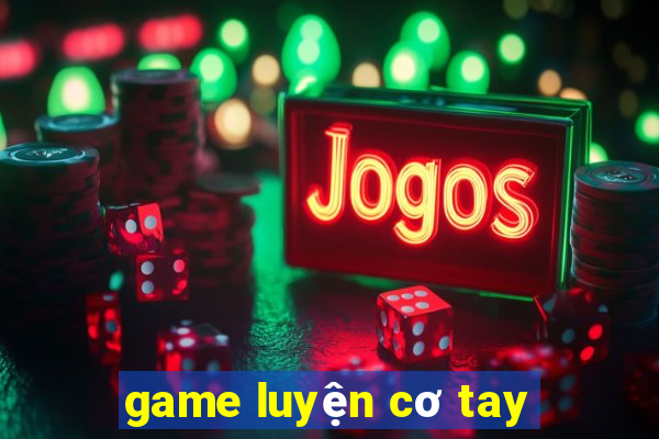 game luyện cơ tay