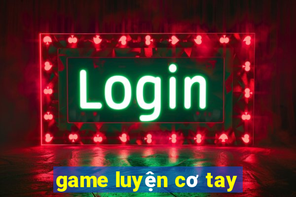 game luyện cơ tay