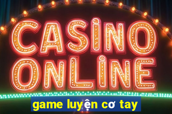 game luyện cơ tay