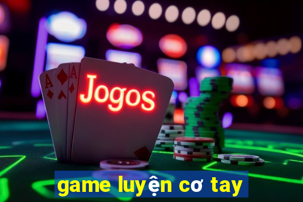 game luyện cơ tay