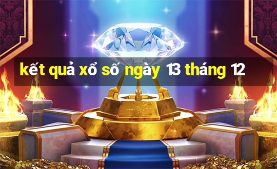 kết quả xổ số ngày 13 tháng 12