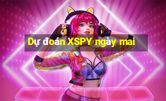 Dự đoán XSPY ngày mai