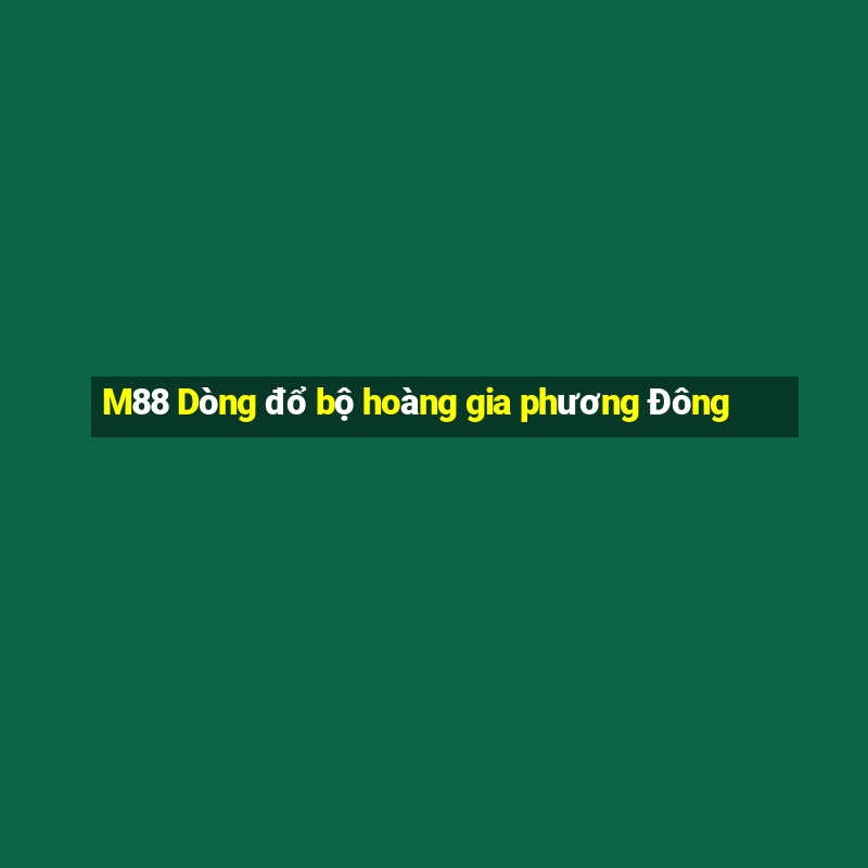 M88 Dòng đổ bộ hoàng gia phương Đông