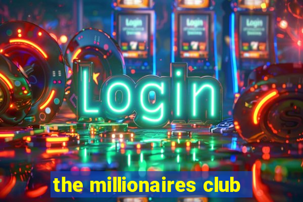 the millionaires club