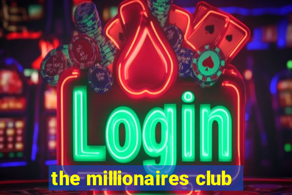 the millionaires club