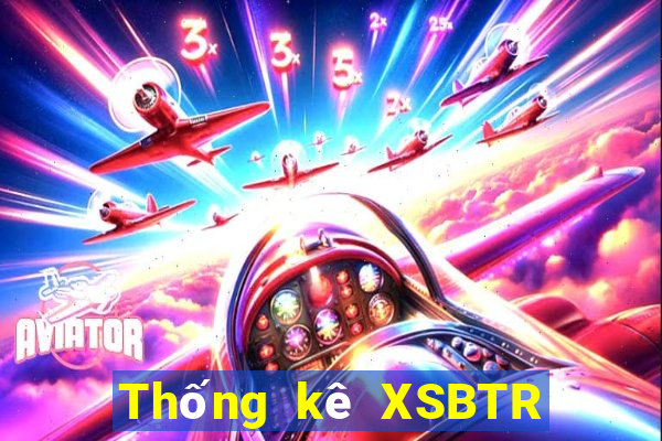 Thống kê XSBTR thứ bảy