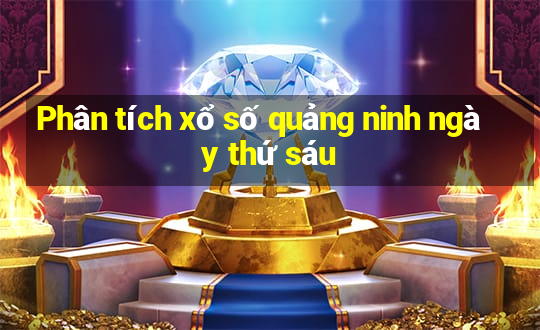 Phân tích xổ số quảng ninh ngày thứ sáu