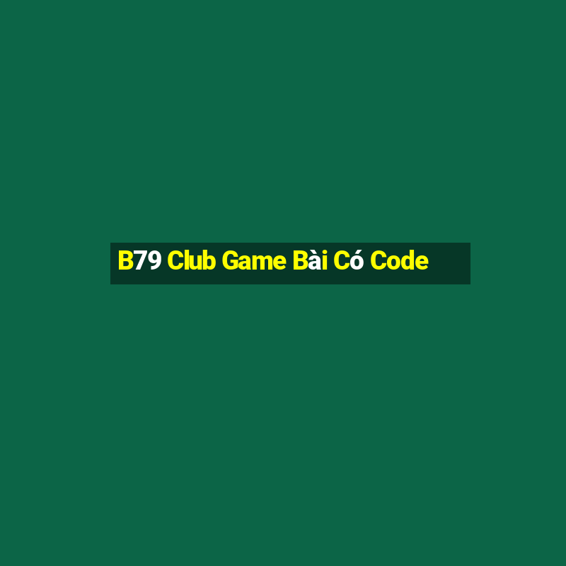 B79 Club Game Bài Có Code