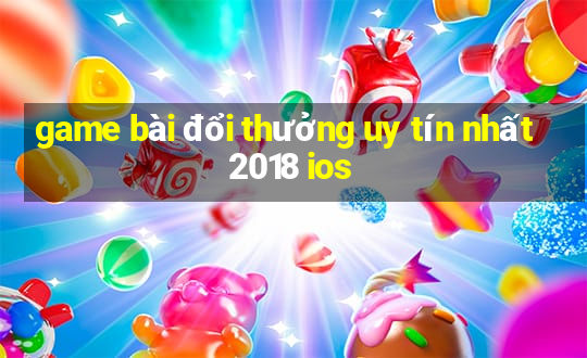 game bài đổi thưởng uy tín nhất 2018 ios