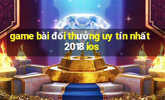 game bài đổi thưởng uy tín nhất 2018 ios