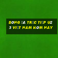 bóng đá trực tiếp u23 việt nam hôm nay