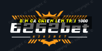 bắn cá chiên lên trời 1000