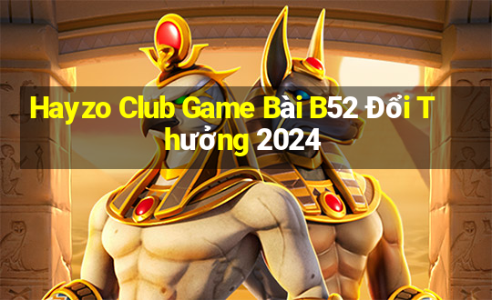 Hayzo Club Game Bài B52 Đổi Thưởng 2024