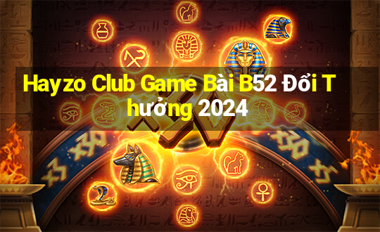 Hayzo Club Game Bài B52 Đổi Thưởng 2024