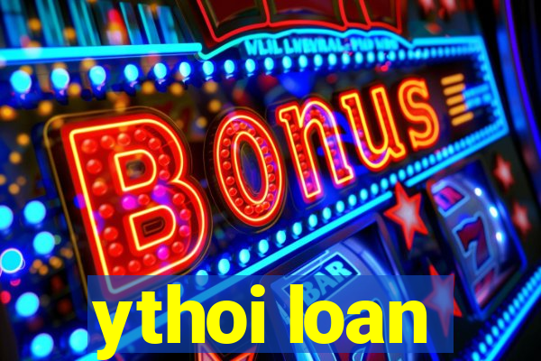 ythoi loan