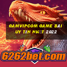 Gamvipcom Game Bài Uy Tín Nhất 2022