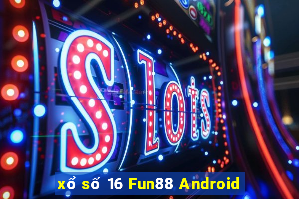 xổ số 16 Fun88 Android