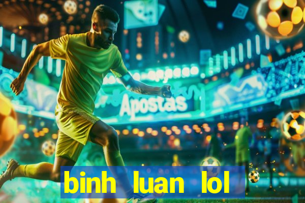 binh luan lol tieng viet