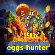 eggs hunter