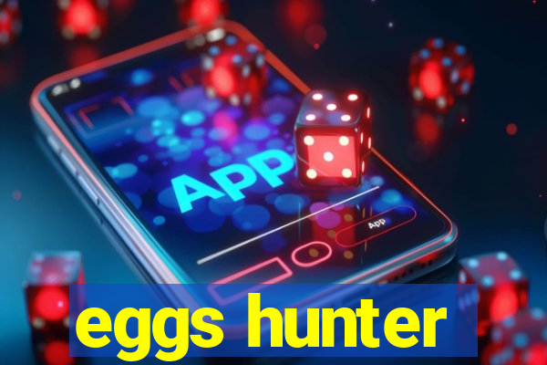 eggs hunter