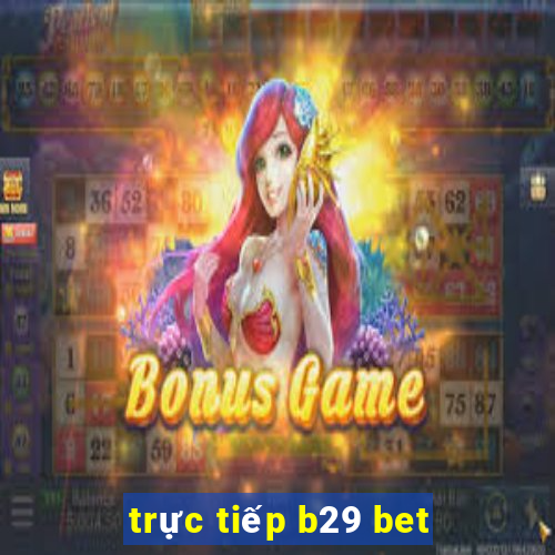 trực tiếp b29 bet