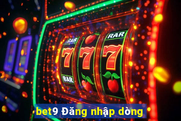 bet9 Đăng nhập dòng