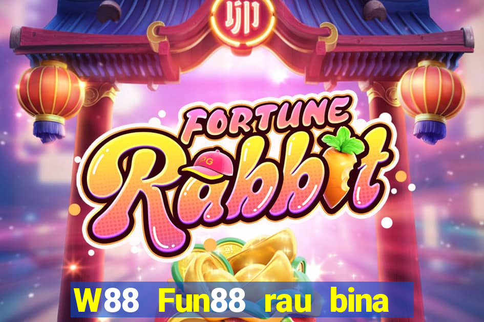 W88 Fun88 rau bina đại phát