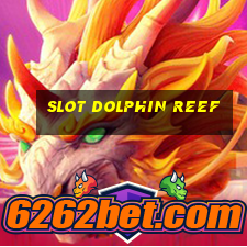 slot dolphin reef