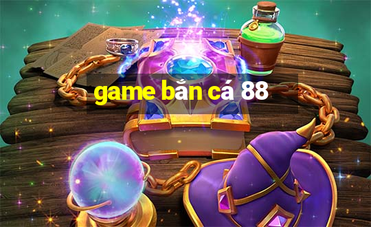 game bắn cá 88