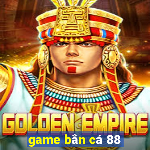 game bắn cá 88