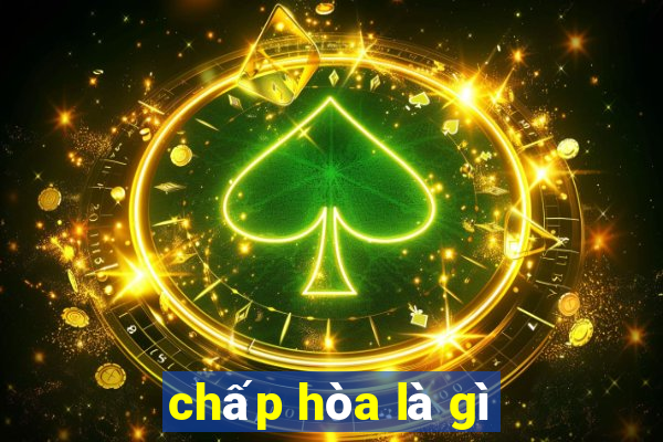 chấp hòa là gì