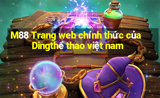 M88 Trang web chính thức của Dingthể thao việt nam