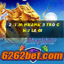 2 điểm nhanh 3 trò chơi là gì