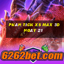 Phân tích XS Max 3D ngày 21