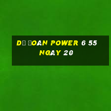 Dự Đoán power 6 55 ngày 20