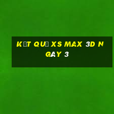 kết quả XS Max 3D ngày 3